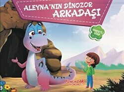 Aleyna`nın Dinozor Arkadaşı - Yumurcak Yayınları