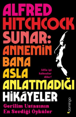 Alfred Hitchcock Sunar: Annemin Bana Asla Anlatmadığı Hikâyeler - 1