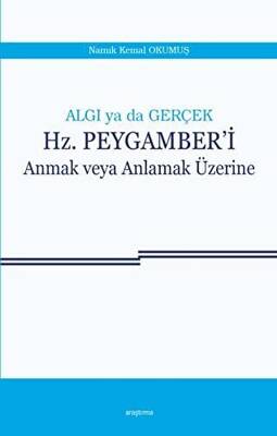 Algı ya da Gerçek: Hz. Peygamber`i Anmak veya Anlamak Üzerine - 1