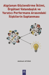 Algılanan Güçlendirme İklimi, Örgütsel Vatandaşlık ve Yaratıcı Performans Arasındaki İlişkilerin Saptanması - Dora Basım Yayın
