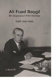Ali Fuad Başgil - Bir Düşünürün Fikri Haritası - Liberte Yayınları