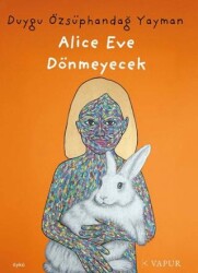Alice Eve Dönmeyecek - Vapur Yayınları