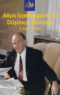 Aliya İzzzetbegoviç’in Düşünce Dünyası - 1
