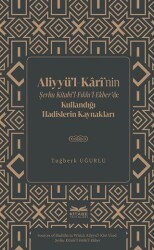Aliyyü’l-Kârî’nin Şerhu Kitabi’l-Fıkhı’l-Ekber’de Kullandığı Hadislerin Kaynakları - Kitabe Yayınları