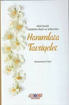 Allah Rasülü Sallallahu Aleyhi ve Sellem`den Hanımlara Tavsiyeler - 1