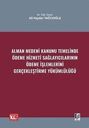 Alman Medeni Kanunu Temelinde Ödeme Hizmeti Sağlayıcılarının Ödeme İşlemlerini Gerçekleştirme Yükümlülüğü - Adalet Yayınevi