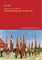 Almanya, Rusya ve Türkiye’de Etnisite Rejimleri ve Milliyet - İstanbul Bilgi Üniversitesi Yayınları