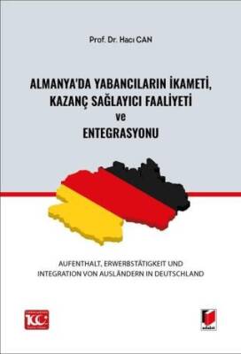 Almanya`da Yabancıların İkameti, Kazanç Sağlayıcı Faaliyeti ve Entegrasyonu Aufenthalt, Erwerbstatigkeit und Integration von Ausländern in Deutschland - 1