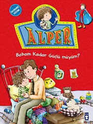 Alper - Babam Kadar Güçlü müyüm? - Timaş Çocuk