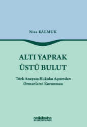 Altı Yaprak Üstü Bulut - Türk Anayasa Hukuku Açısından Ormanların Korunması - On İki Levha Yayınları