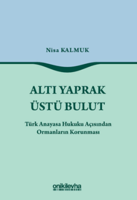 Altı Yaprak Üstü Bulut - Türk Anayasa Hukuku Açısından Ormanların Korunması - 1