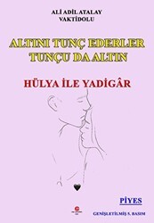 Altını Tunç Ederler Tunçu Da Altın Hülya İle Yadigâr - Can Yayınları (Ali Adil Atalay)