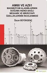Am60 ve Az61 Magnezyum Alaşımlarının Soğuma Hızına Bağlı Mekanik ve Mikroyapı Özelliklerinin İncelenmesi - Hiperlink Yayınları