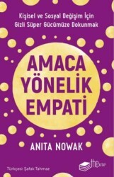 Amaca Yönelik Empati: Kişisel ve Sosyal Değişim İçin Gizli Süper Gücümüze Dokunmak - The Kitap
