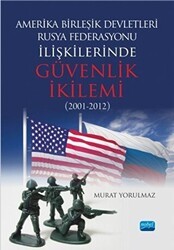 Amerika Birleşik Devletleri-Rusya Federasyonu İlişkilerinde Güvenlik İkilemi 2001-2012 - Nobel Akademik Yayıncılık