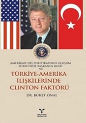 Amerikan Dış Politikasının Oluşum Sürecinde Başkanın Rolü ve Türkiye - Amerika İlişkilerinde Clinton Faktörü - Umuttepe Yayınları