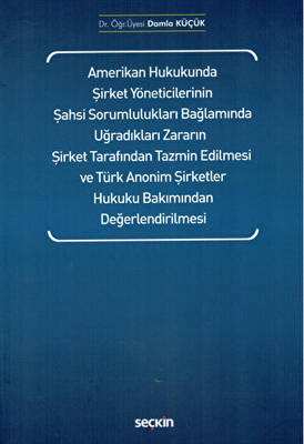 Amerikan Hukukunda Şirket Yöneticilerinin Şahsi Sorumlulukları Bağlamında Uğradıkları Zararın Şirket Tarafından Tazmin Edilmesi ve Türk Anonim Şirketler Hukuku Bakımından Değerlendirilmesi - 1
