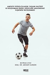 Ampute Futbolcuların Yaşam Kalitesi ve Boş Zaman Engel Düzeyleri Arasındaki İlişkinin İncelenmesi - Gece Kitaplığı