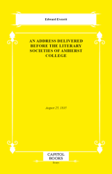 An Address Delivered Before the Literary Societies of Amherst College - Capitol Books