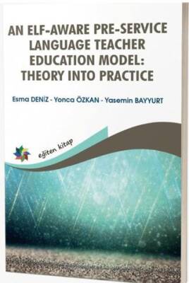 An Elf - Aware Pre - Service Language Teacher Education Model: Theory Into Practice - 1