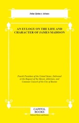 An Eulogy on the Life and Character of James Madison - Capitol Books