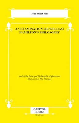 An Examination Sir William Hamilton`s Philosophy - 1