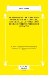 An History of the Sufferings of Mr. Lewis De Marolles, and Mr. Isaac Le Fevre, Upon the Revocation of the Edict of Nantz - Capitol Books