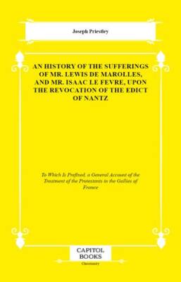 An History of the Sufferings of Mr. Lewis De Marolles, and Mr. Isaac Le Fevre, Upon the Revocation of the Edict of Nantz - 1