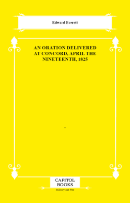 An Oration Delivered at Concord, April the Nineteenth, 1825 - 1