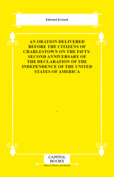 An Oration Delivered Before the Citizens of Charlestown on the Fifty-Second Anniversary of the Declaration of the Independence of the United States of America - Capitol Books