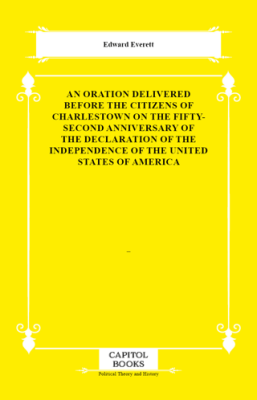 An Oration Delivered Before the Citizens of Charlestown on the Fifty-Second Anniversary of the Declaration of the Independence of the United States of America - 1