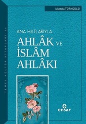 Ana Hatlarıyla Ahlak ve İslam Ahlakı - Ensar Neşriyat
