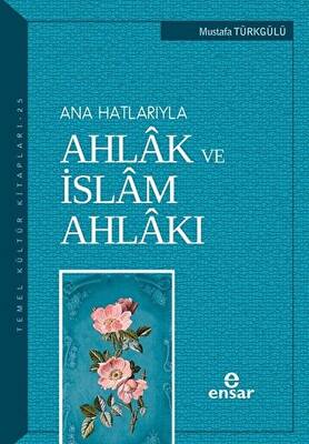 Ana Hatlarıyla Ahlak ve İslam Ahlakı - 1