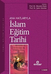 Ana Hatlarıyla İslam Eğitim Tarihi - Ensar Neşriyat