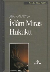 Ana Hatlarıyla İslam Miras Hukuku - Ensar Neşriyat