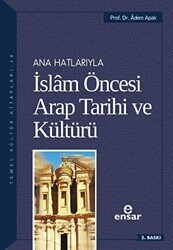 Ana Hatlarıyla İslam Öncesi Arap Tarihi ve Kültürü - Ensar Neşriyat