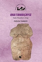Ana Tanrıçayız - Kadın Filozoflar 2. Kitap - Öteki Yayınevi