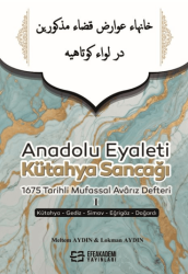 Anadolu Eyaleti Kütahya Sancağı 1675 Tarihli Mufassal Avarız Defteri 1 - Efe Akademi Yayınları