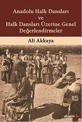 Anadolu Halk Dansları ve Halk Dansları Üzerine Genel Değerlendirmeler - Phoenix Yayınevi