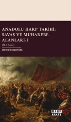 Anadolu Harp Tarihi: Savaş ve Muharebe Alanları Cilt 1 İlk Çağ - Harp Sanat Yayınları