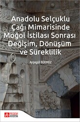 Anadolu Selçuklu Çağı Mimarisinde Moğol İstilası Sonrası Değişim Dönüşüm ve Süreklilik - Pegem Akademi Yayıncılık
