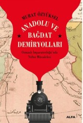Anadolu ve Bağdat Demiryolları - Alfa Yayınları