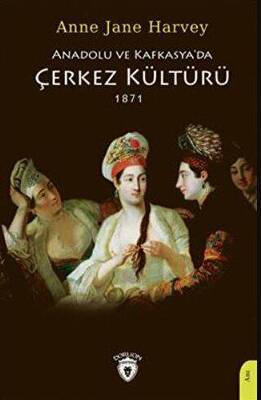 Anadolu Ve Kafkasya`da Çerkez Kültürü 1871 - 1