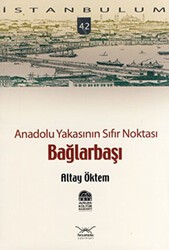 Anadolu Yakasının Sıfır Noktası Bağlarbaşı - Heyamola Yayınları