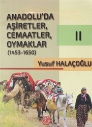 Anadolu`da Aşiretler, Cemaatler, Oymaklar 1453 - 1650 Cilt 2 - Atayurt Yayınevi - Özel Ürün