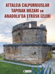 Anadolu’da Etrüsk İzleri ve Attaleia Calpurniuslar Tapınak Mezarı - Akıl Çelen Kitaplar