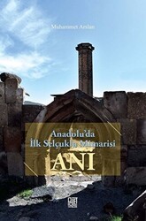 Anadolu`da İlk Selçuklu Mimarisi Ani - Palet Yayınları