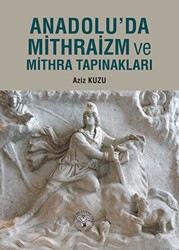Anadolu`da Mithraizm ve Mitra Tapınakları - Arkeoloji ve Sanat Yayınları