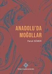 Anadolu`da Moğollar - Türk Tarih Kurumu Yayınları