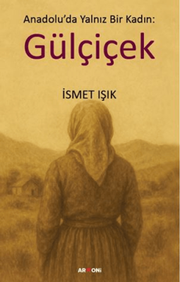 Anadolu’da Yalnız Bir Kadın: Gülçiçek - 1